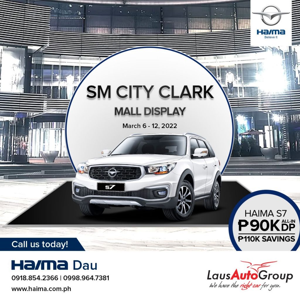 See you at SM City Clark from March 6 -12, 2022. Drive the Haima S7 with 90K all-in down payment and P110K cash discount!