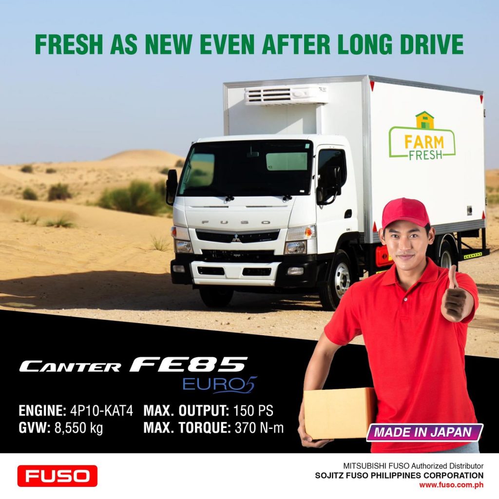 Choose FUSO Canter Refrigerated Van to ensure the freshness and quality of your product on every delivery.
Visit www.fuso.com.ph/latest-offers/ or contact your preferred dealership near you.
*Photo may vary from actual unit.
